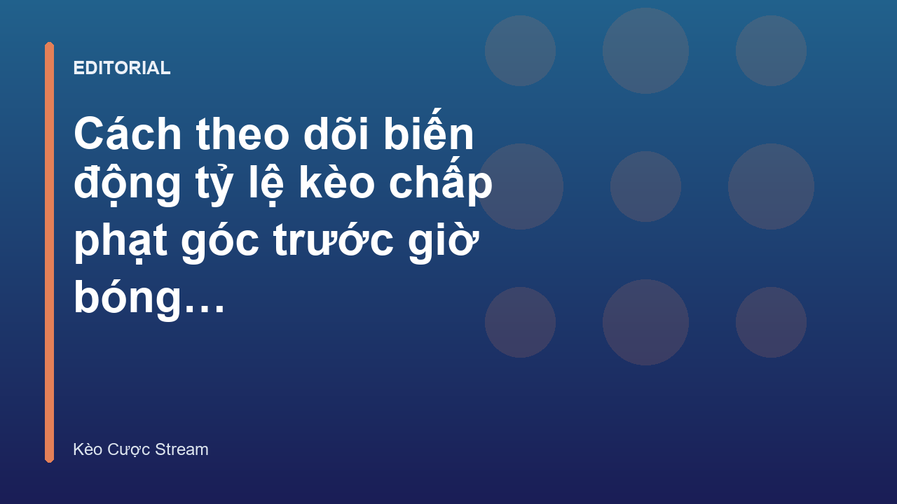 Theo dõi biến động kèo chấp phạt góc