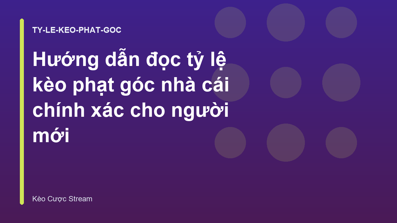 Hướng dẫn đọc tỷ lệ kèo phạt góc nhà cái chính xác cho người mới