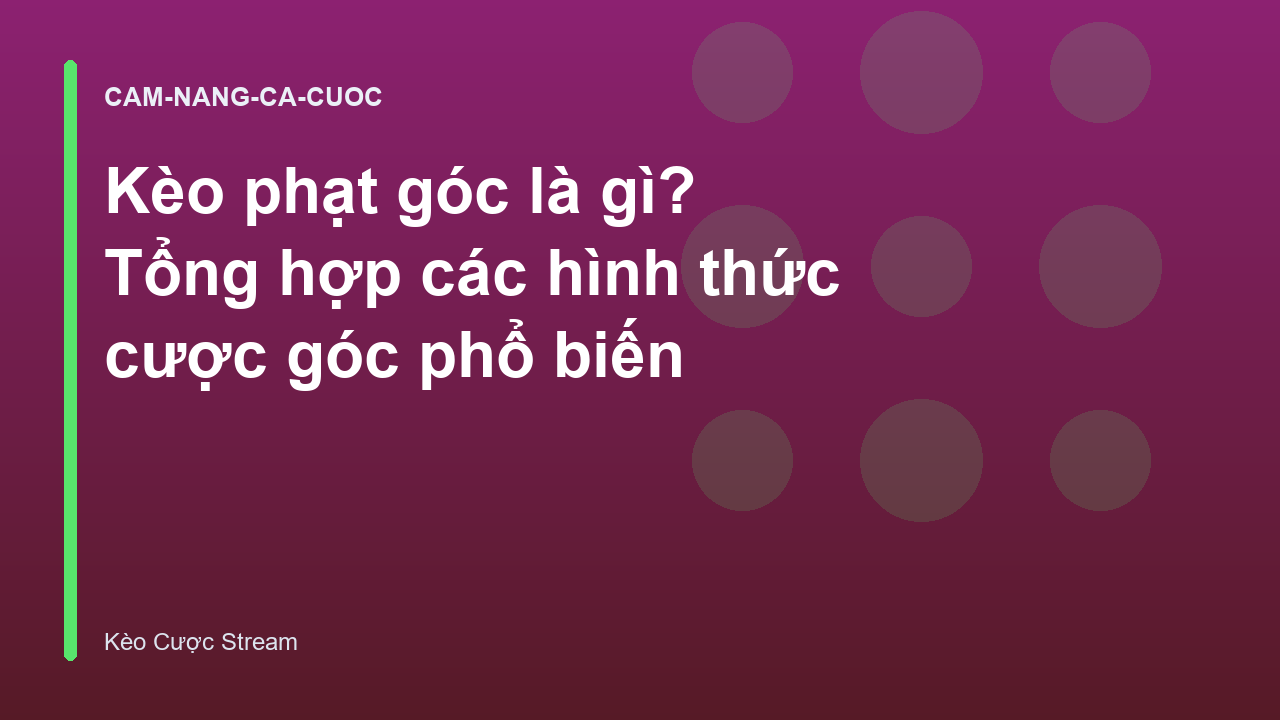 Kèo phạt góc là gì? Tổng hợp các hình thức cược góc phổ biến