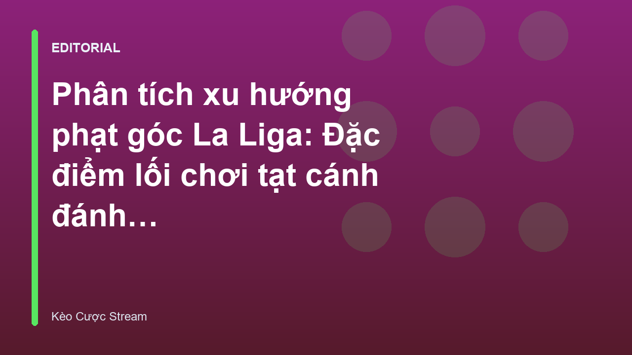 Phân tích chiến thuật tạt cánh đánh đầu tại La Liga