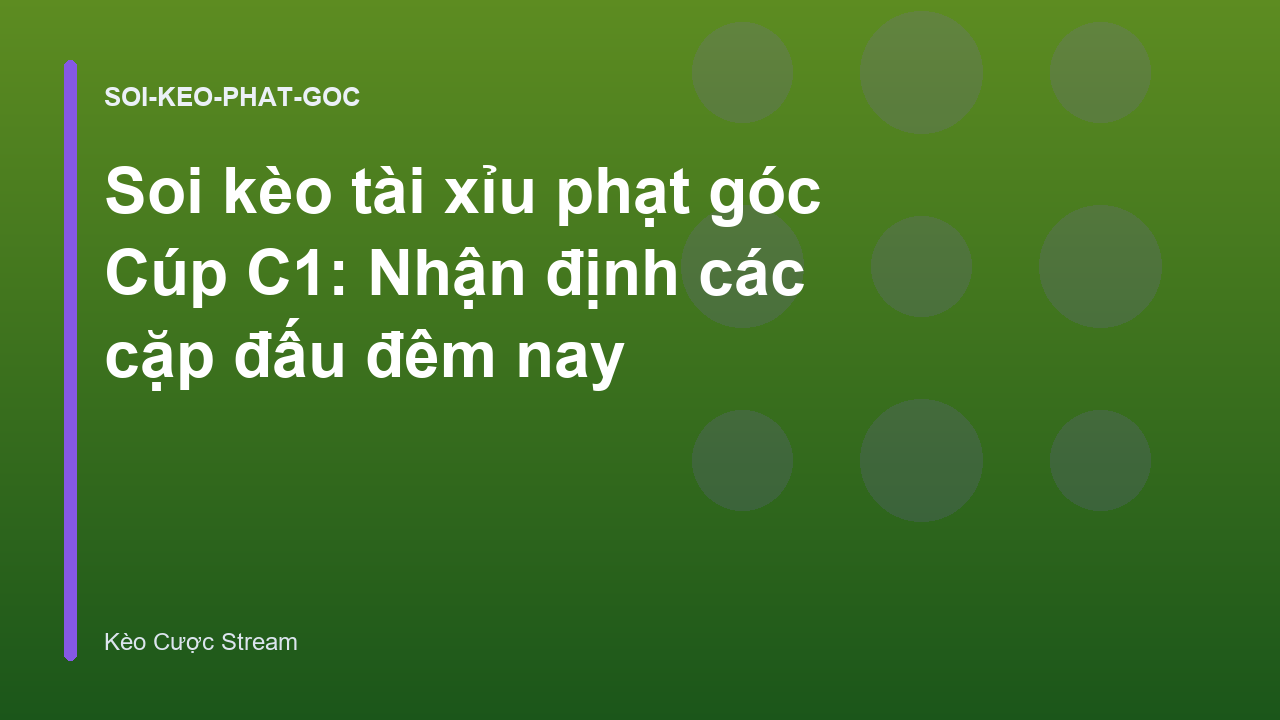 Soi kèo tài xỉu phạt góc Cúp C1: Nhận định các cặp đấu đêm nay
